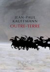 Jean-Paul Kauffmann - Outre-terre