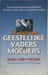 Larry Kreider - De roep om geestelijke vaders en moeders een fascinerende visie voor authentieke en vitale relaties in de kerk van vandaag