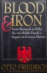 Otto Friedrich. - Blood & Iron. From Bismarck to Hitler the von Moltke Family’s Impact on German History.