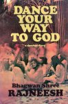 Osho (Bhagwan Shree Rajneesh) - Dance Your Way to God Osho (Bhagwan Shree Rajneesh) - Dance Your Way to God