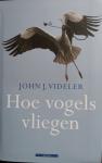 Videler, John J. - Hoe vogels vliegen