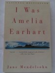Mendelsohn, Jane - I Was Amelia Earhart
