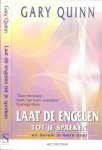 Quinn Gary .. deze informatie heeft mijn leven veranderd [ Nastassja Kinski] - Laat de engelen tot je spreken .. en bereik je ware doel  .. door je psychische vermogens te leren gebruiken kun je met je energie prachtige en voortdurende verbeteringen in je leven aanbrengen en je grootste dromen verwezenlijken
