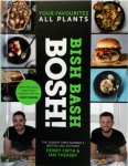 Henry Firth, Ian Theasby - BISH BASH BOSH! Your Favourites. All Plants. the Brand-New Plant-Based Cookbook from the Bestselling #1 Vegan Authors