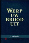 Jongste, Ds. C. de - Werp uw brood uit  -  52 meditaties ; door:   G. Baan, ds. G.J. Baan, H.J. van den Boogaart, C. van Drunen, ds. M.J. van Gelder, ds. A.J. Gunst, ds. C. de Jongste, ds. J.M. Kleppe, ds.  P. Mulder, G.D. Pas, ds. C. Sonnevelt, L. Versteeg, ds. J...