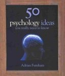 Furnham a - 50 psychology ideas you really need to know