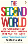 Khanna, Parag - THE SECOND WORLD - How Emerging Powers Are Redefining Global Competition In The Twenty-First Century