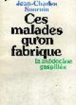 Sournia, Jean-Charles - CES MALADES QU'ON FABRIQUE