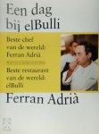 Ferran Adria 30282, Juli Soler 30283, Albert Adria 83460 - Een dag bij elBulli Bewonder de ideeën, methodes en creativiteit van Ferran Adria