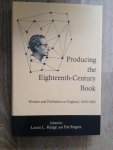 Laura R. Runge and Pat Rogers - Producing the Eighteenth-Century Book: Writers and Publishers in England, 1650-1800
