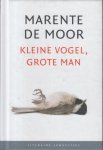 Moor (Den Haag, 1972), Marente de - Kleine vogel, grote man Moor (Den Haag, 1972), Marente de - Kleine vogel, grote man