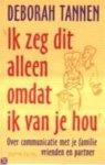Tannen, Deborah - Ik zeg dit alleen omdat ik van je hou. Over communicatie met je familie, vrienden en partner