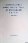 Haar, Cornelis van de - De diplomatieke betrekkingen tussen de Republiek en Portugal 1640-1661