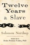 Solomon Northup 56677 - Twelve Years a Slave Narrative of Solomon Northup, a Citizen of New-york, Kidnapped in Washington City in 1841, and Rescued in 1853