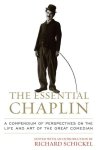 Richard Schickel - The Essential Chaplin Perspectives on the Life and Art of the Great Comedian