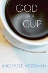 Michaele Weissman - God in a Cup
