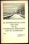 Verheul, Johannes (Dzn.) - De Rotterdamsche Schie 1340-1940 en de voormalige bebouwing aan de Schiekaden, enkele historische gegevens betreffende de 600-jaar bestaande Rotterdamsche Schie alsmede een ge�llustreerd overzicht van de meerendeels omstreeks 1875-1880 verdwen...