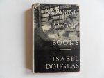 Douglas, Isabel. [ SIGNED by the author ]. - Browsing among Books.
