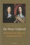 Luc Panhuysen - De Ware Vrijheid: De levens van Johan en Cornelis de Witt