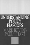 Paul 't Hart, Hart Paul't - Understanding Policy Fiascoes