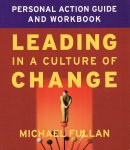 Michael Fullan - Leading in a Culture of Change Personal Action Guide and Workbook / Personal Action Guide and Workbook