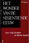 Algra H. - Het wonder van de negentiende eeuw. Van vrije kerken en kleine luyden