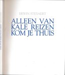 Steyaert, Erwin - Alleen van Kale Reizen Kom Je Thuis Steyaert, Erwin - Alleen van Kale Reizen Kom Je Thuis
