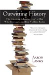 Aaron Lansky 80980 - Outwitting History The Amazing Adventures of A Man Who Rescued A Million Yiddish Books
