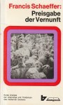 Francis A Schaeffer - Preisgabe der Vernunft