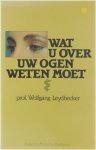 Wolfgang Leydhecker Mieke Poelman-Marquart Scholtz - Wat u over uw ogen weten moet