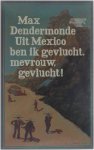 Max Dendermonde - Uit Mexico ben ik gevlucht, mevrouw, gevlucht!
