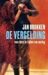 Jan Brokken - De vergelding een dorp in tijden van oorlog