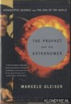 Gleiser, Marcelo - The Prophet and the Astronomer. Apocalyptic Science and the End of the World