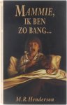Henderson M.R. - Mammie, ik ben zo bang...