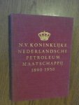 Koninklijke Nederlandsche Petroleum Maatschappij. - N.V. Koninklijke Nederlandsche Petroleum Maatschappij, 1890-16 juni-1950 : gedenkboek uitgegeven ter gelegenheid van het zestigjarig bestaan.