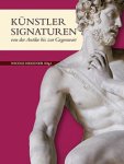 Hegener, Nicole: - Künstler Signaturen von der Antike bus zur Gegenwart / Artists’ Signatures from Antiquity to the Present.