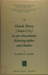 Wanner, Raymond E. - Claude Fleury (1640-1723) as an Educational Historiographer and Thinker Introduction by William W. Brickman