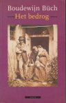 Buch (December 14, 1948 - November 23, 2002) , Boudewijn Maria Ignatius - Het bedrog - roman. Over vriendschap, teleurstelling en verraad. Na 25 jaar komt er een eind aan de vriendschap tussen twee mannen.
