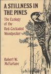 McFarlane, Robert W. - A Stillness in the Pines – The Ecology of the Red-Cockaded Woodpecker