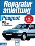  - Peugeot 405 ab Mai 1987. 1,4 / 1,6 / 1,9- Liter- Benzin- Motoren. Handbuch für die komplette Fahrzeugtechnik.