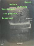 Marc Scheps, Yilmaz Dziewior, Barbara M. Thiemann - Kunst - Welten im Dialog Von Gauguin zur globalen Gegenwart