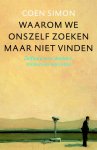 Coen Simon - Waarom we onszelf zoeken maar niet vinden zelfhulp voor denkers, tobbers en narcisten