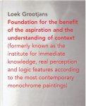 GROOTJANS, Loek - Foundation for the benefit of the aspiration and the understanding of context - (formerly known as the institute for immediate knowledge, real perception and logic features according to the most contemporary monochrome paintings).