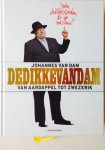 Dam, Johannes. van. - DEDIKKEVANDAM De Dikke van Dam, van aardappel tot zwezerik. 'Even de dikke van dam d'r op naslaan !'