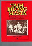 Hank. Nelson - Taim bilong masta: the Australian involvement with Papua New Guinea