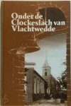 S.H. Achterop, J.R. Bruning, R. Kraai, C.J. Wegman, [Red.] J.H. Kwak - Onder de Clockeslach van Vlachtwedde