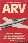 Markowski, Michael A. - ARV. The encyclopedia of Aircraft Recreational Vehicles