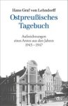 Hans Graf von Lehndorff - Ostpreußisches Tagebuch - Aufzeichnungen eines Arztes aus den Jahren 1945 - 1947 Hans Graf von Lehndorff - Ostpreußisches Tagebuch - Aufzeichnungen eines Arztes aus den Jahren 1945 - 1947