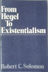 Robert C. Solomon - From Hegel to Existentialism