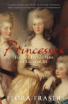 Fraser, Flora - PRINCESSES - The Six Daughters of George III